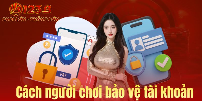 Cách bảo vệ tài khoản người chơi tại 123B