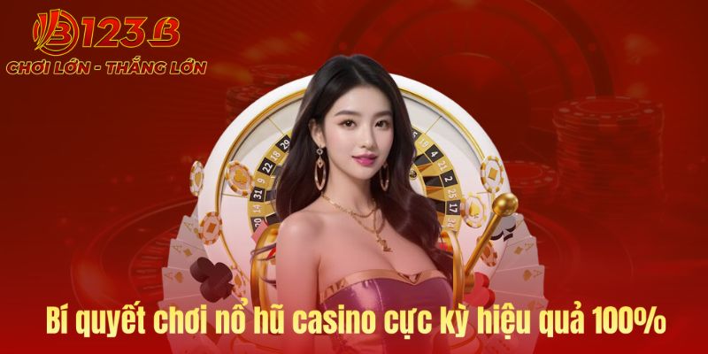 Bí quyết chơi nổ hũ casino hiệu quả