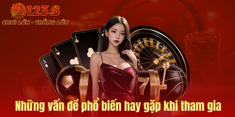 Những vấn đề phổ biến khi tham gia