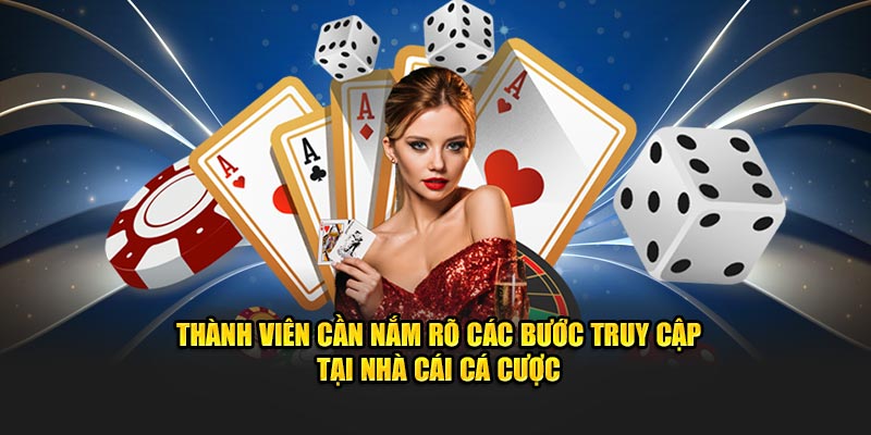 Thành viên cần nắm rõ các bước đăng nhập tại nhà cái cá cược