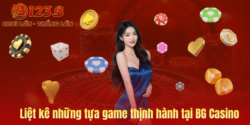 Tựa game của BG casino thịnh hành tại 123B